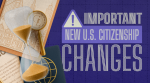 New Changes to U.S. Citizenship: Why Applying Now Matters More Than Ever